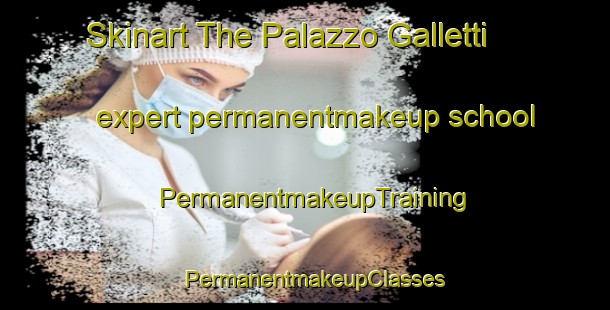 Skinart The Palazzo Galletti expert permanentmakeup school | PermanentmakeupTraining | PermanentmakeupClasses | SkinartTraining-Italy