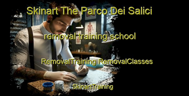 Skinart The Parco Dei Salici removal training school | #RemovalTraining #RemovalClasses #SkinartTraining-Italy