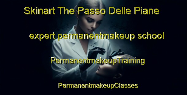 Skinart The Passo Delle Piane expert permanentmakeup school | #PermanentmakeupTraining #PermanentmakeupClasses #SkinartTraining-Italy