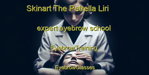 Skinart The Petrella Liri expert eyebrow school | EyebrowTraining | EyebrowClasses | SkinartTraining-Italy
