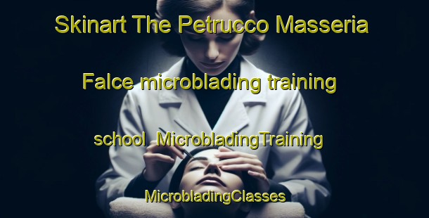 Skinart The Petrucco Masseria Falce microblading training school | #MicrobladingTraining #MicrobladingClasses #SkinartTraining-Italy