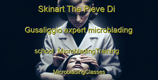 Skinart The Pieve Di Gusaliggio expert microblading school | #MicrobladingTraining #MicrobladingClasses #SkinartTraining-Italy