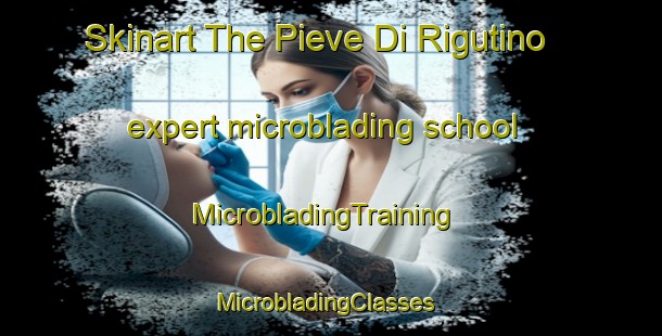 Skinart The Pieve Di Rigutino expert microblading school | MicrobladingTraining | MicrobladingClasses | SkinartTraining-Italy
