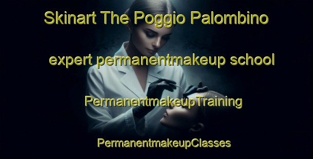 Skinart The Poggio Palombino expert permanentmakeup school | #PermanentmakeupTraining #PermanentmakeupClasses #SkinartTraining-Italy