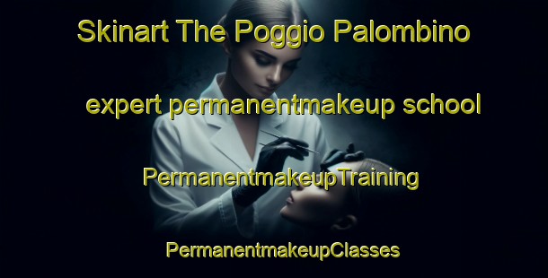 Skinart The Poggio Palombino expert permanentmakeup school | PermanentmakeupTraining | PermanentmakeupClasses | SkinartTraining-Italy