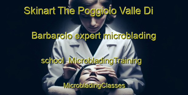 Skinart The Poggiolo Valle Di Barbarolo expert microblading school | #MicrobladingTraining #MicrobladingClasses #SkinartTraining-Italy