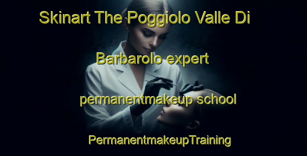 Skinart The Poggiolo Valle Di Barbarolo expert permanentmakeup school | #PermanentmakeupTraining #PermanentmakeupClasses #SkinartTraining-Italy