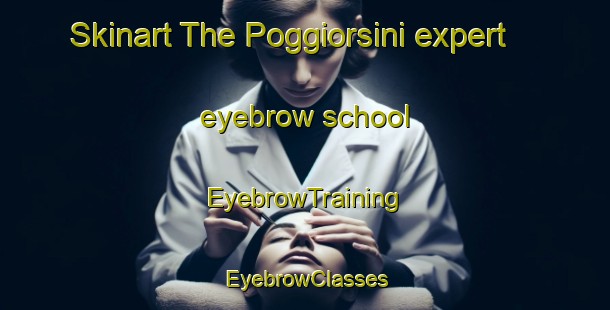 Skinart The Poggiorsini expert eyebrow school | EyebrowTraining | EyebrowClasses | SkinartTraining-Italy