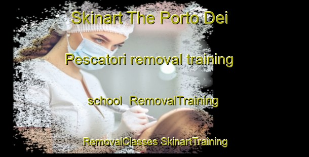 Skinart The Porto Dei Pescatori removal training school | #RemovalTraining #RemovalClasses #SkinartTraining-Italy