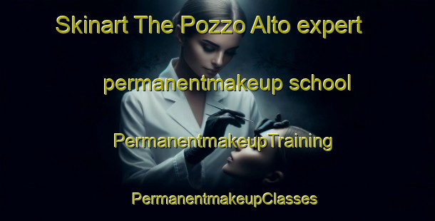 Skinart The Pozzo Alto expert permanentmakeup school | PermanentmakeupTraining | PermanentmakeupClasses | SkinartTraining-Italy