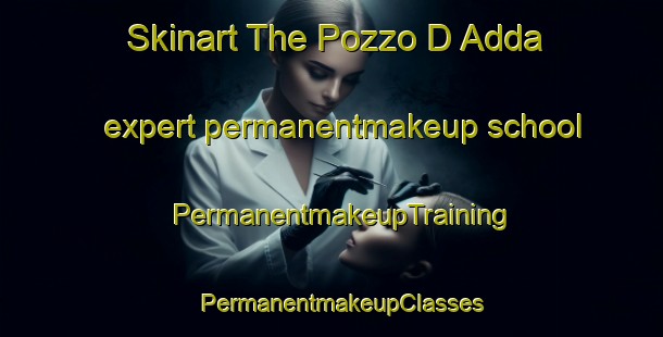 Skinart The Pozzo D Adda expert permanentmakeup school | PermanentmakeupTraining | PermanentmakeupClasses | SkinartTraining-Italy