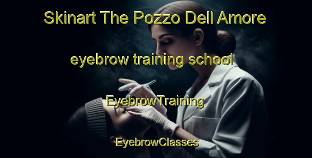 Skinart The Pozzo Dell Amore eyebrow training school | EyebrowTraining | EyebrowClasses | SkinartTraining-Italy