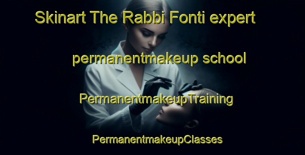 Skinart The Rabbi Fonti expert permanentmakeup school | PermanentmakeupTraining | PermanentmakeupClasses | SkinartTraining-Italy
