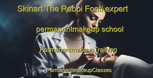 Skinart The Rabbi Fonti expert permanentmakeup school | PermanentmakeupTraining | PermanentmakeupClasses | SkinartTraining-Italy