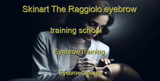 Skinart The Raggiolo eyebrow training school | EyebrowTraining | EyebrowClasses | SkinartTraining-Italy