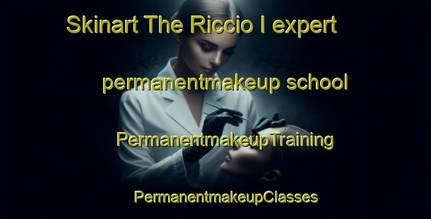 Skinart The Riccio I expert permanentmakeup school | #PermanentmakeupTraining #PermanentmakeupClasses #SkinartTraining-Italy