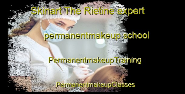 Skinart The Rietine expert permanentmakeup school | PermanentmakeupTraining | PermanentmakeupClasses | SkinartTraining-Italy