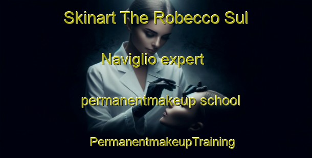 Skinart The Robecco Sul Naviglio expert permanentmakeup school | #PermanentmakeupTraining #PermanentmakeupClasses #SkinartTraining-Italy