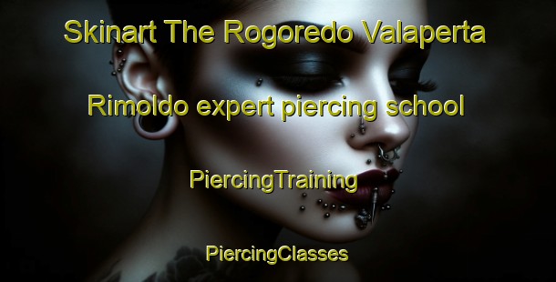 Skinart The Rogoredo Valaperta Rimoldo expert piercing school | #PiercingTraining #PiercingClasses #SkinartTraining-Italy