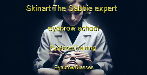 Skinart The Sabbie expert eyebrow school | EyebrowTraining | EyebrowClasses | SkinartTraining-Italy