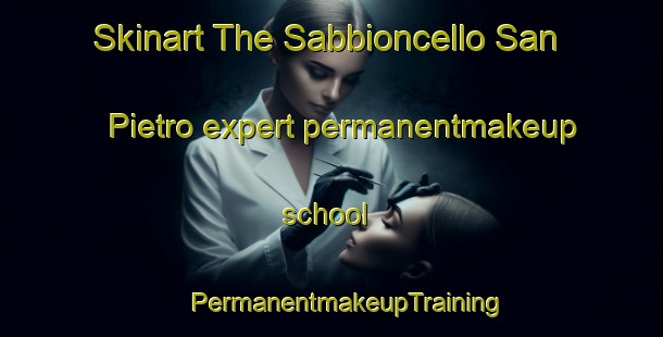 Skinart The Sabbioncello San Pietro expert permanentmakeup school | #PermanentmakeupTraining #PermanentmakeupClasses #SkinartTraining-Italy