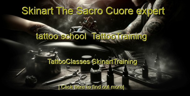 Skinart The Sacro Cuore expert tattoo school | #TattooTraining #TattooClasses #SkinartTraining-Italy