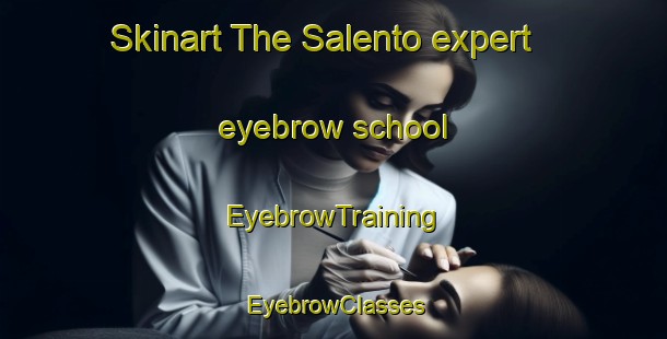 Skinart The Salento expert eyebrow school | EyebrowTraining | EyebrowClasses | SkinartTraining-Italy