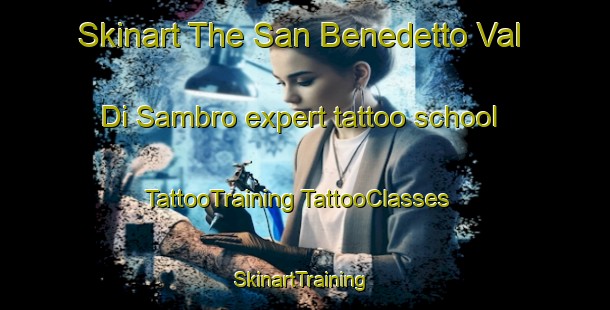 Skinart The San Benedetto Val Di Sambro expert tattoo school | #TattooTraining #TattooClasses #SkinartTraining-Italy