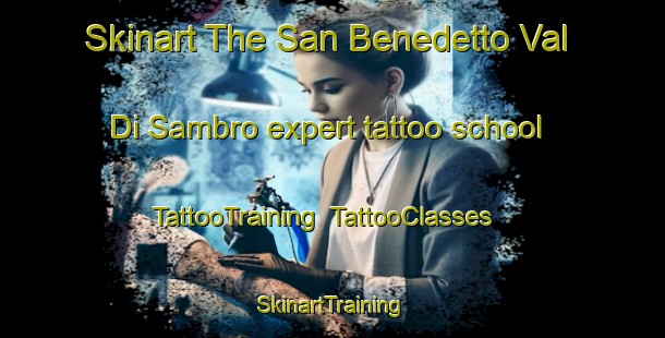 Skinart The San Benedetto Val Di Sambro expert tattoo school | TattooTraining | TattooClasses | SkinartTraining-Italy