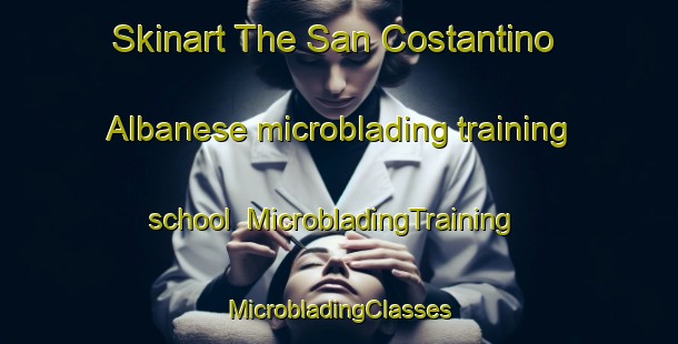 Skinart The San Costantino Albanese microblading training school | #MicrobladingTraining #MicrobladingClasses #SkinartTraining-Italy