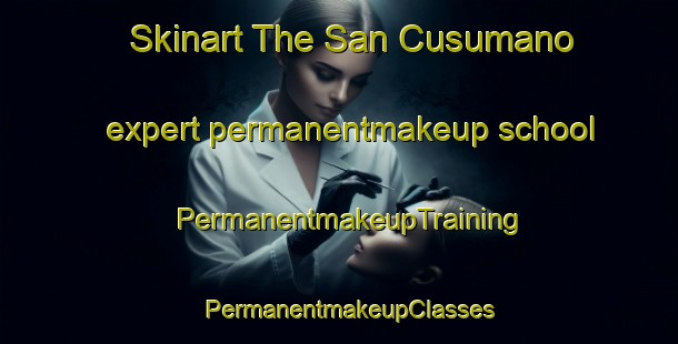 Skinart The San Cusumano expert permanentmakeup school | PermanentmakeupTraining | PermanentmakeupClasses | SkinartTraining-Italy
