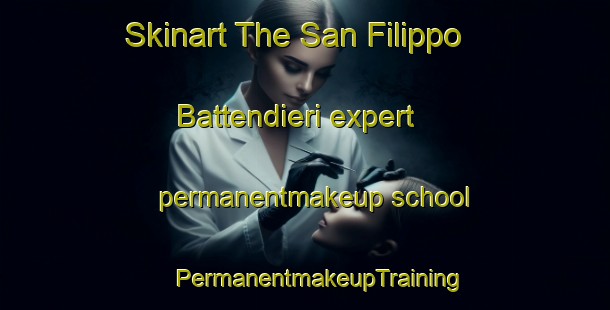 Skinart The San Filippo Battendieri expert permanentmakeup school | #PermanentmakeupTraining #PermanentmakeupClasses #SkinartTraining-Italy