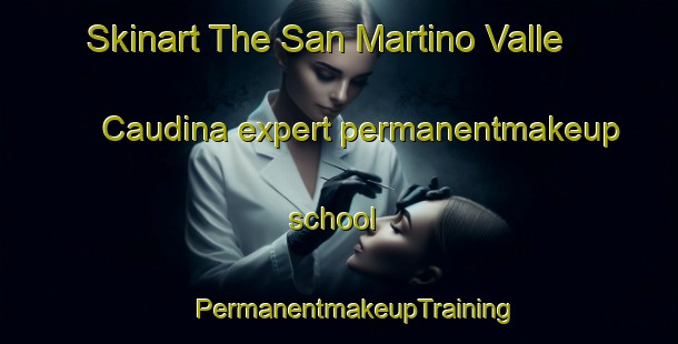 Skinart The San Martino Valle Caudina expert permanentmakeup school | #PermanentmakeupTraining #PermanentmakeupClasses #SkinartTraining-Italy