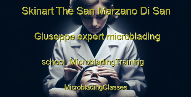 Skinart The San Marzano Di San Giuseppe expert microblading school | #MicrobladingTraining #MicrobladingClasses #SkinartTraining-Italy