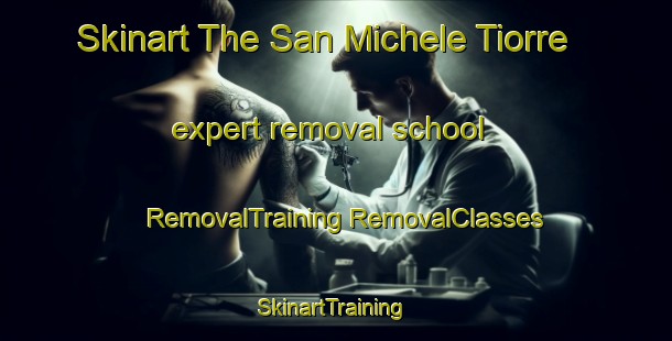 Skinart The San Michele Tiorre expert removal school | #RemovalTraining #RemovalClasses #SkinartTraining-Italy