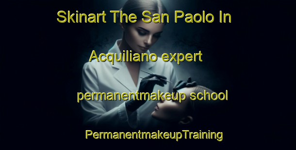 Skinart The San Paolo In Acquiliano expert permanentmakeup school | #PermanentmakeupTraining #PermanentmakeupClasses #SkinartTraining-Italy