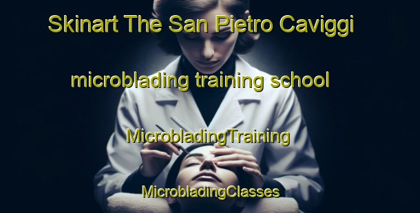 Skinart The San Pietro Caviggi microblading training school | #MicrobladingTraining #MicrobladingClasses #SkinartTraining-Italy