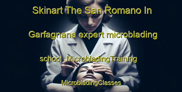 Skinart The San Romano In Garfagnana expert microblading school | #MicrobladingTraining #MicrobladingClasses #SkinartTraining-Italy