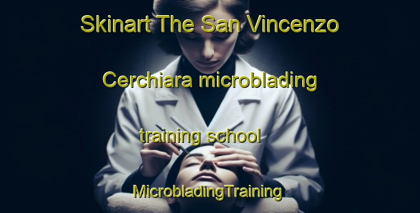 Skinart The San Vincenzo Cerchiara microblading training school | #MicrobladingTraining #MicrobladingClasses #SkinartTraining-Italy