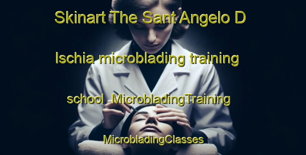 Skinart The Sant Angelo D Ischia microblading training school | #MicrobladingTraining #MicrobladingClasses #SkinartTraining-Italy