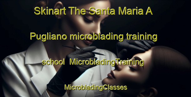 Skinart The Santa Maria A Pugliano microblading training school | #MicrobladingTraining #MicrobladingClasses #SkinartTraining-Italy