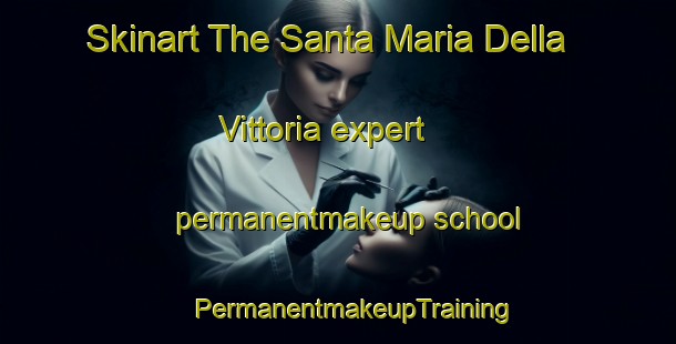 Skinart The Santa Maria Della Vittoria expert permanentmakeup school | #PermanentmakeupTraining #PermanentmakeupClasses #SkinartTraining-Italy