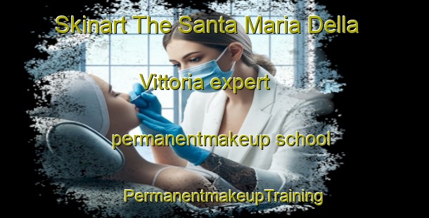 Skinart The Santa Maria Della Vittoria expert permanentmakeup school | #PermanentmakeupTraining #PermanentmakeupClasses #SkinartTraining-Italy