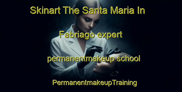 Skinart The Santa Maria In Fabriago expert permanentmakeup school | #PermanentmakeupTraining #PermanentmakeupClasses #SkinartTraining-Italy