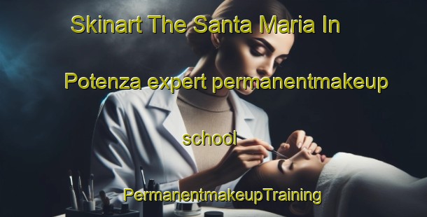 Skinart The Santa Maria In Potenza expert permanentmakeup school | #PermanentmakeupTraining #PermanentmakeupClasses #SkinartTraining-Italy