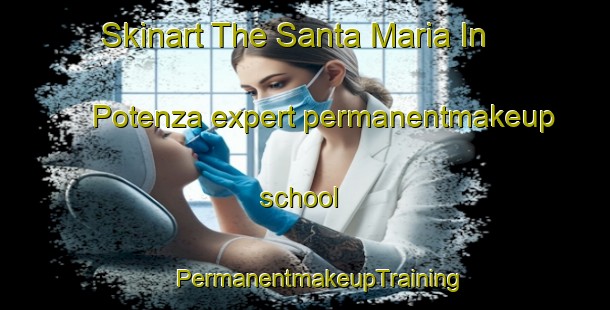 Skinart The Santa Maria In Potenza expert permanentmakeup school | #PermanentmakeupTraining #PermanentmakeupClasses #SkinartTraining-Italy