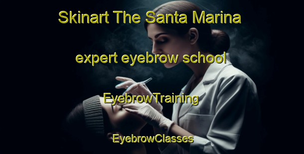 Skinart The Santa Marina expert eyebrow school | EyebrowTraining | EyebrowClasses | SkinartTraining-Italy