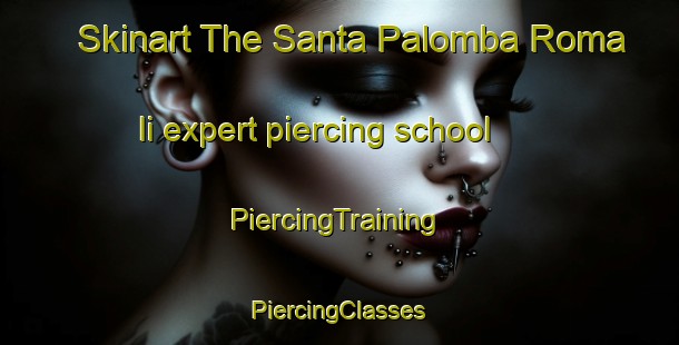 Skinart The Santa Palomba Roma Ii expert piercing school | #PiercingTraining #PiercingClasses #SkinartTraining-Italy