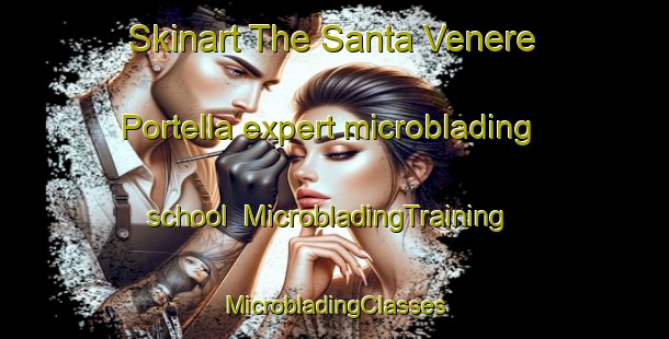 Skinart The Santa Venere Portella expert microblading school | #MicrobladingTraining #MicrobladingClasses #SkinartTraining-Italy