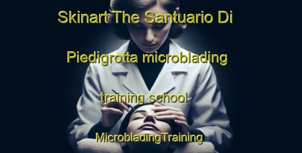 Skinart The Santuario Di Piedigrotta microblading training school | #MicrobladingTraining #MicrobladingClasses #SkinartTraining-Italy